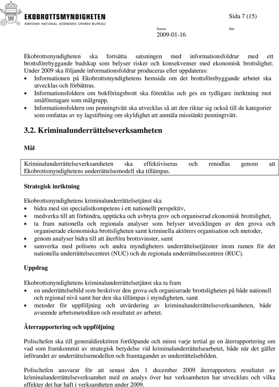 Informationsfoldern om bokföringsbrott ska förenklas och ges en tydligare inriktning mot småföretagare som målgrupp.