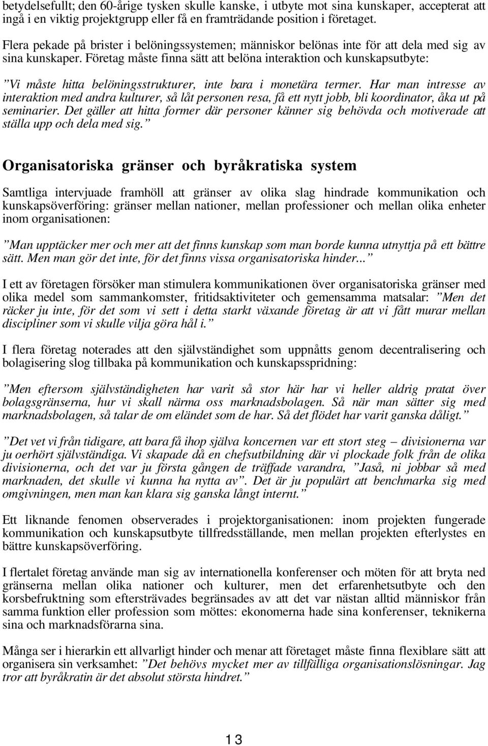 Företag måste finna sätt att belöna interaktion och kunskapsutbyte: Vi måste hitta belöningsstrukturer, inte bara i monetära termer.