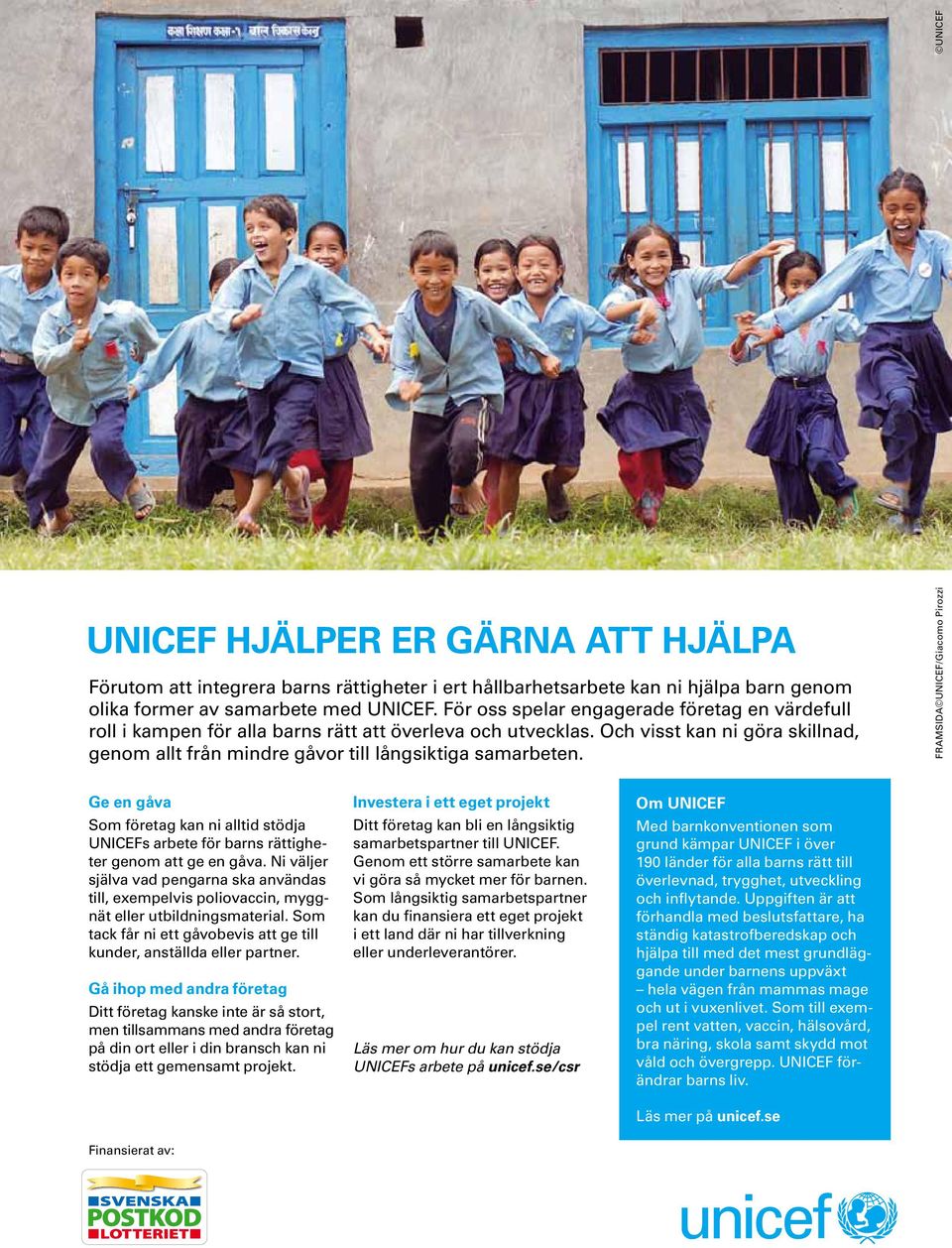 Framsida UNICEF/Giacomo Pirozzi Ge en gåva Som företag kan ni alltid stödja UNICEFs arbete för barns rättigheter genom att ge en gåva.