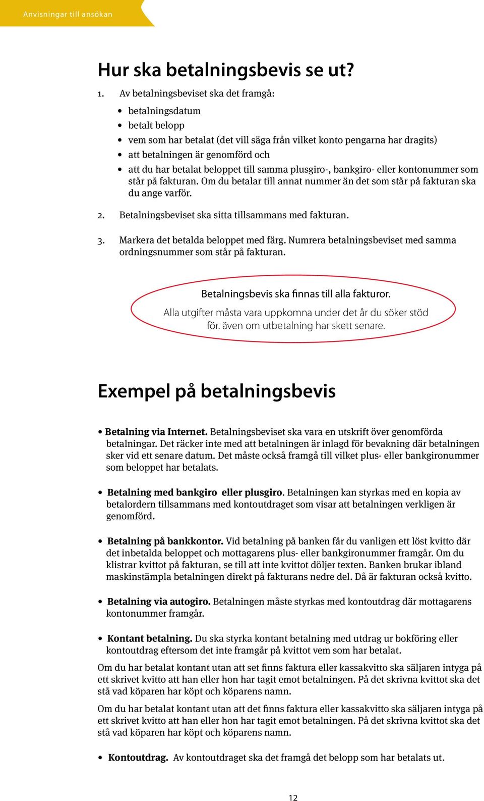 beloppet till samma plusgiro-, bankgiro- eller kontonummer som står på fakturan. Om du betalar till annat nummer än det som står på fakturan ska du ange varför. 2.