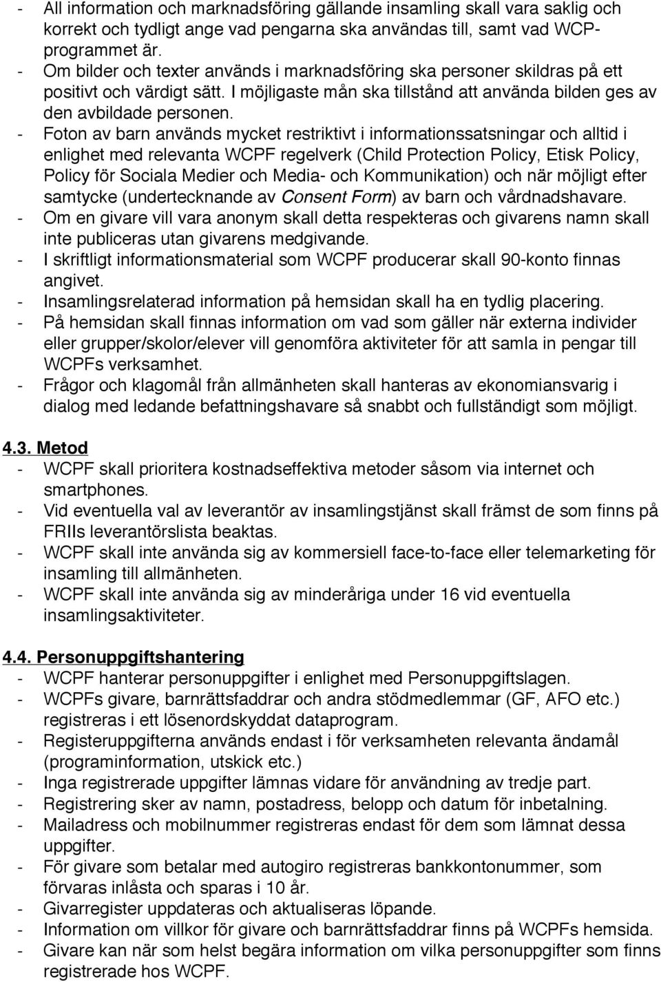 Foton av barn används mycket restriktivt i informationssatsningar och alltid i enlighet med relevanta WCPF regelverk (Child Protection Policy, Etisk Policy, Policy för Sociala Medier och Media- och