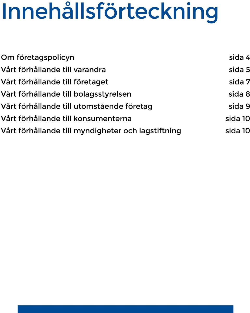 bolagsstyrelsen sida 8 Vårt förhållande till utomstående företag sida 9 Vårt