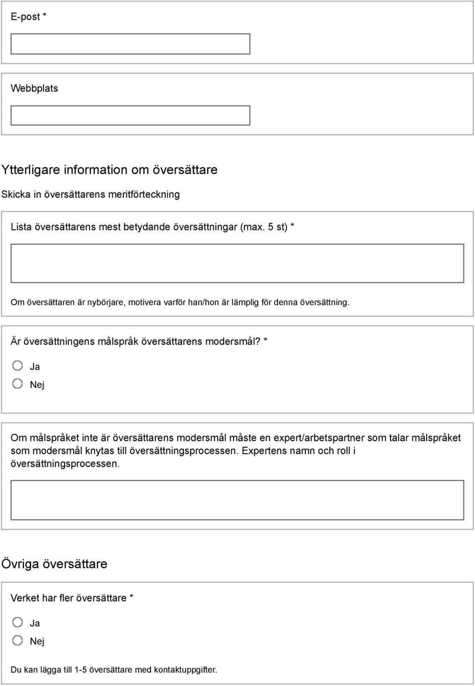 * Ja Nej Om målspråket inte är översättarens modersmål måste en expert/arbetspartner som talar målspråket som modersmål knytas till översättningsprocessen.