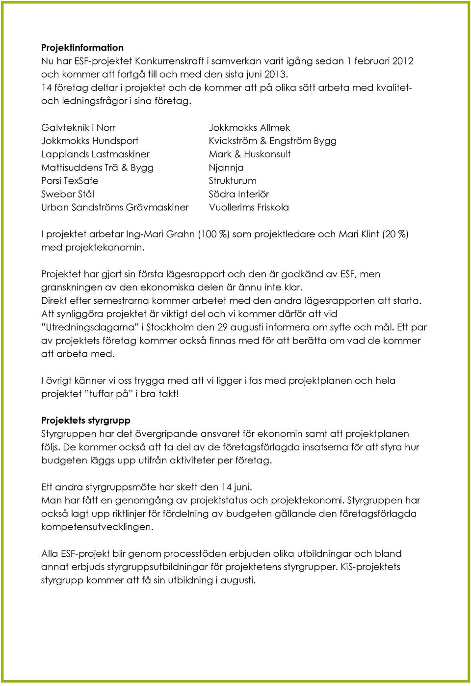 Galvteknik i Norr Jokkmokks Hundsport Lapplands Lastmaskiner Mattisuddens Trä & Bygg Porsi TexSafe Swebor Stål Urban Sandströms Grävmaskiner Jokkmokks Allmek Kvickström & Engström Bygg Mark &