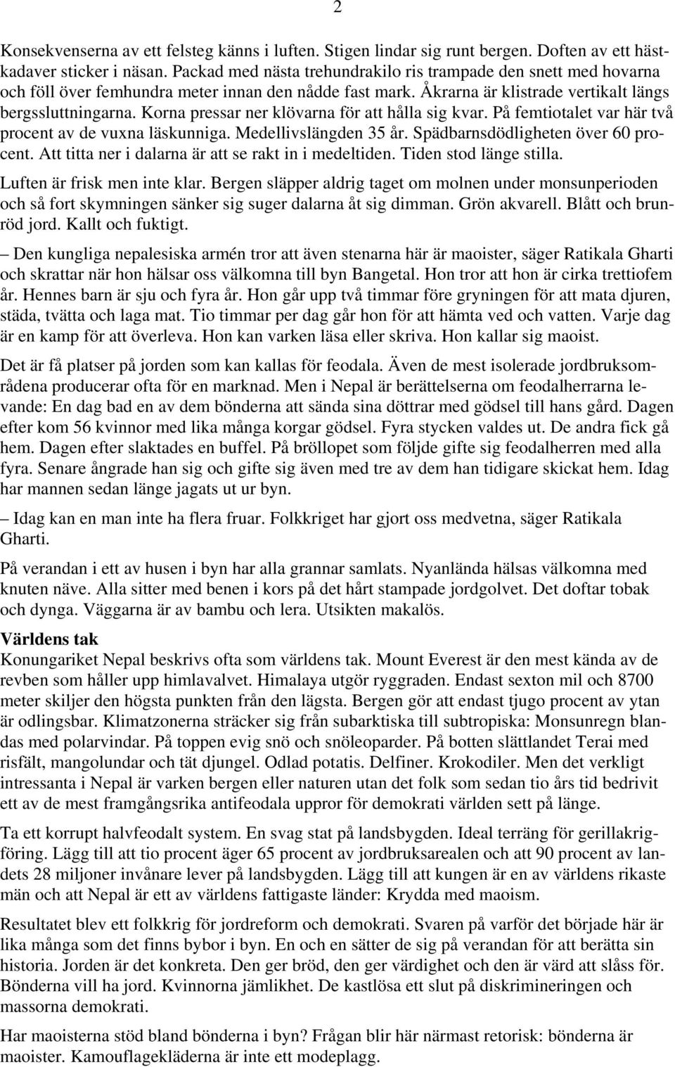 Korna pressar ner klövarna för att hålla sig kvar. På femtiotalet var här två procent av de vuxna läskunniga. Medellivslängden 35 år. Spädbarnsdödligheten över 60 procent.