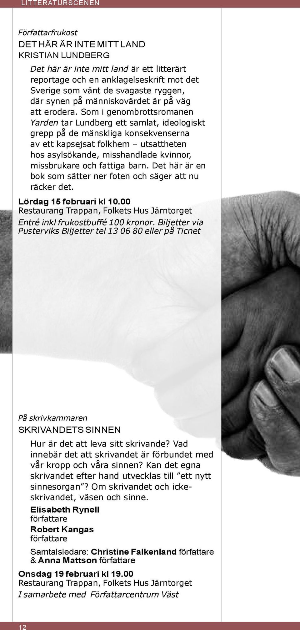 Som i genombrottsromanen Yarden tar Lundberg ett samlat, ideologiskt grepp på de mänskliga konsekvenserna av ett kapsejsat folkhem utsattheten hos asylsökande, misshandlade kvinnor, missbrukare och