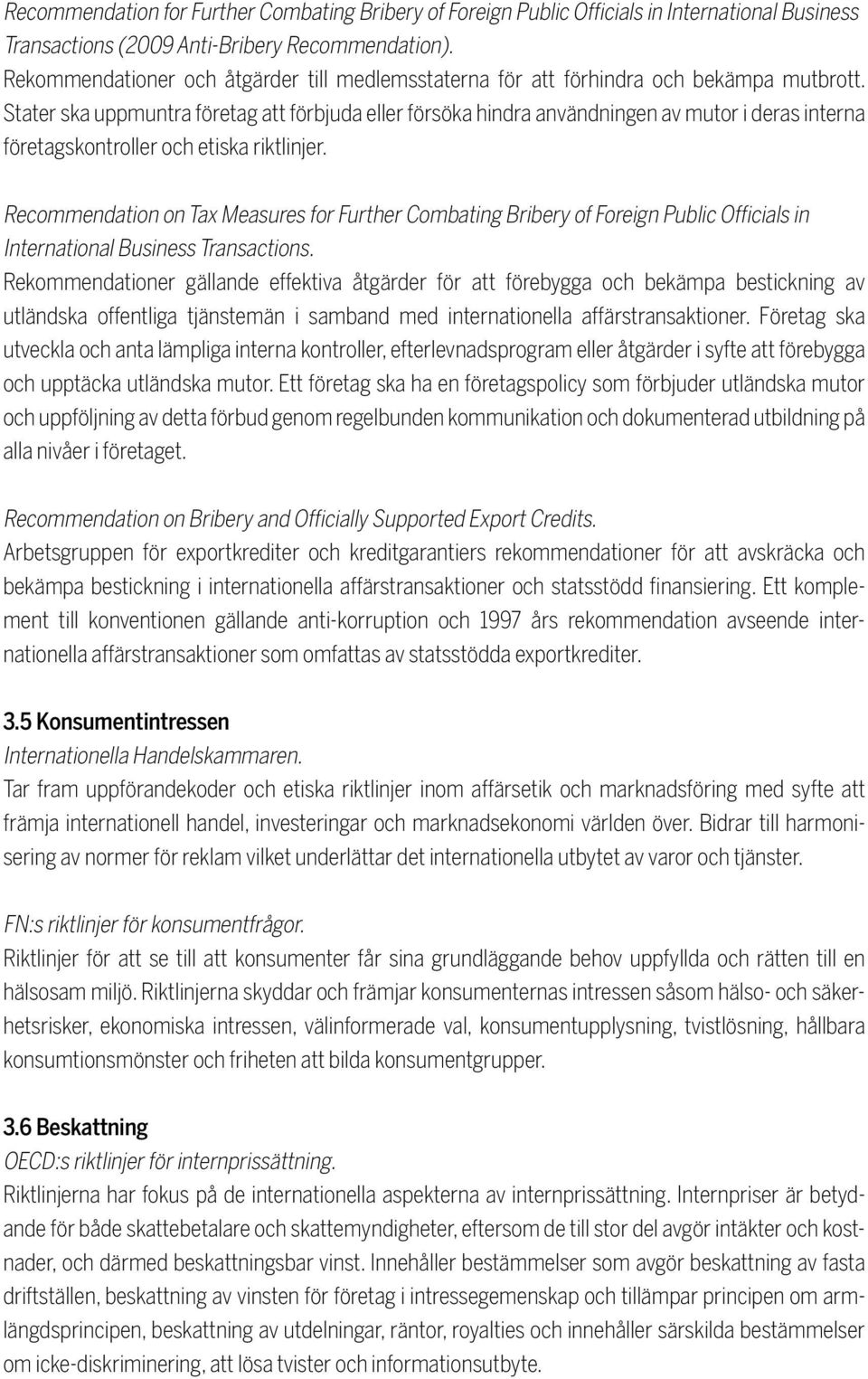 Stater ska uppmuntra företag att förbjuda eller försöka hindra användningen av mutor i deras interna företagskontroller och etiska riktlinjer.