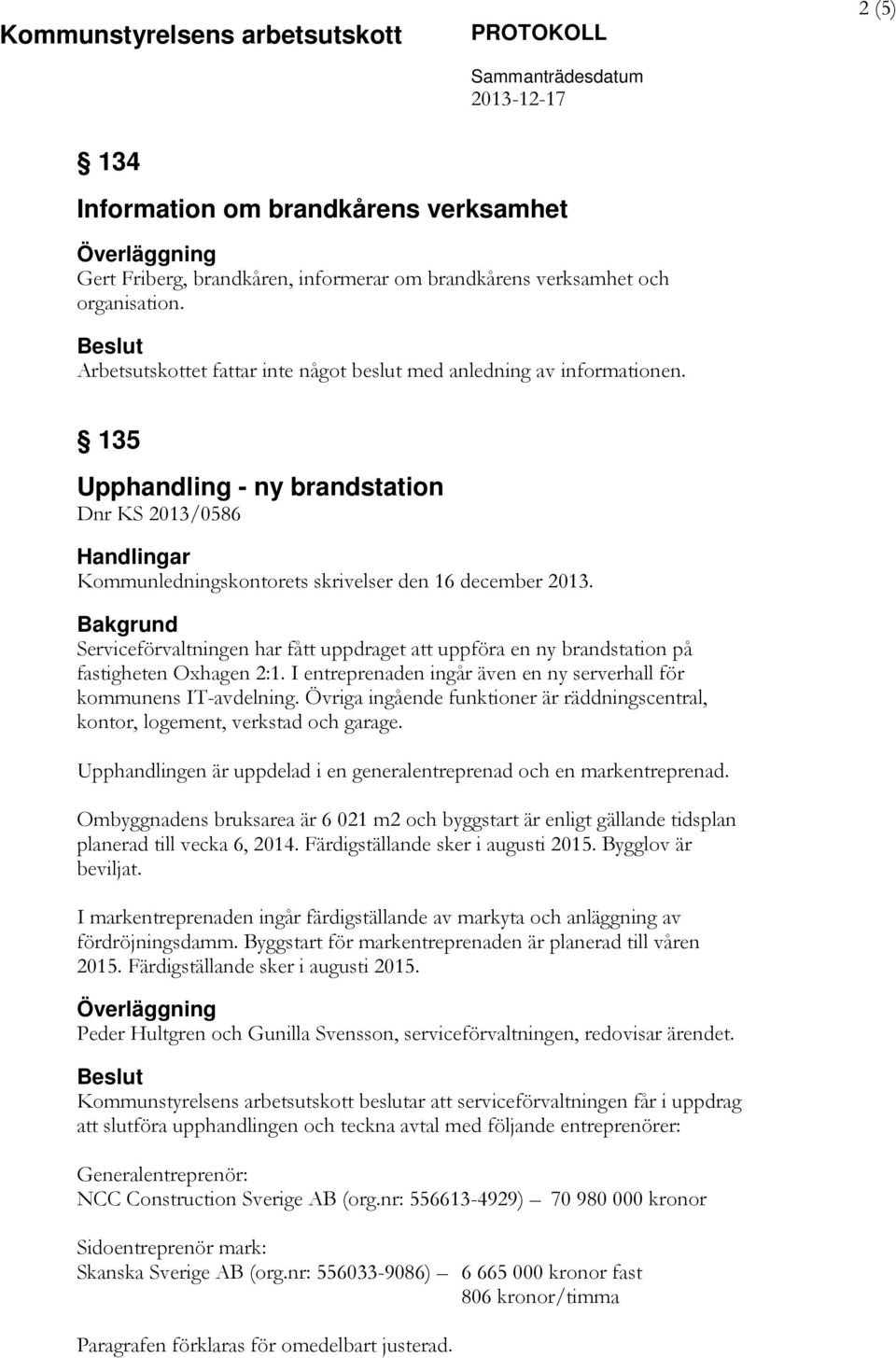 Serviceförvaltningen har fått uppdraget att uppföra en ny brandstation på fastigheten Oxhagen 2:1. I entreprenaden ingår även en ny serverhall för kommunens IT-avdelning.