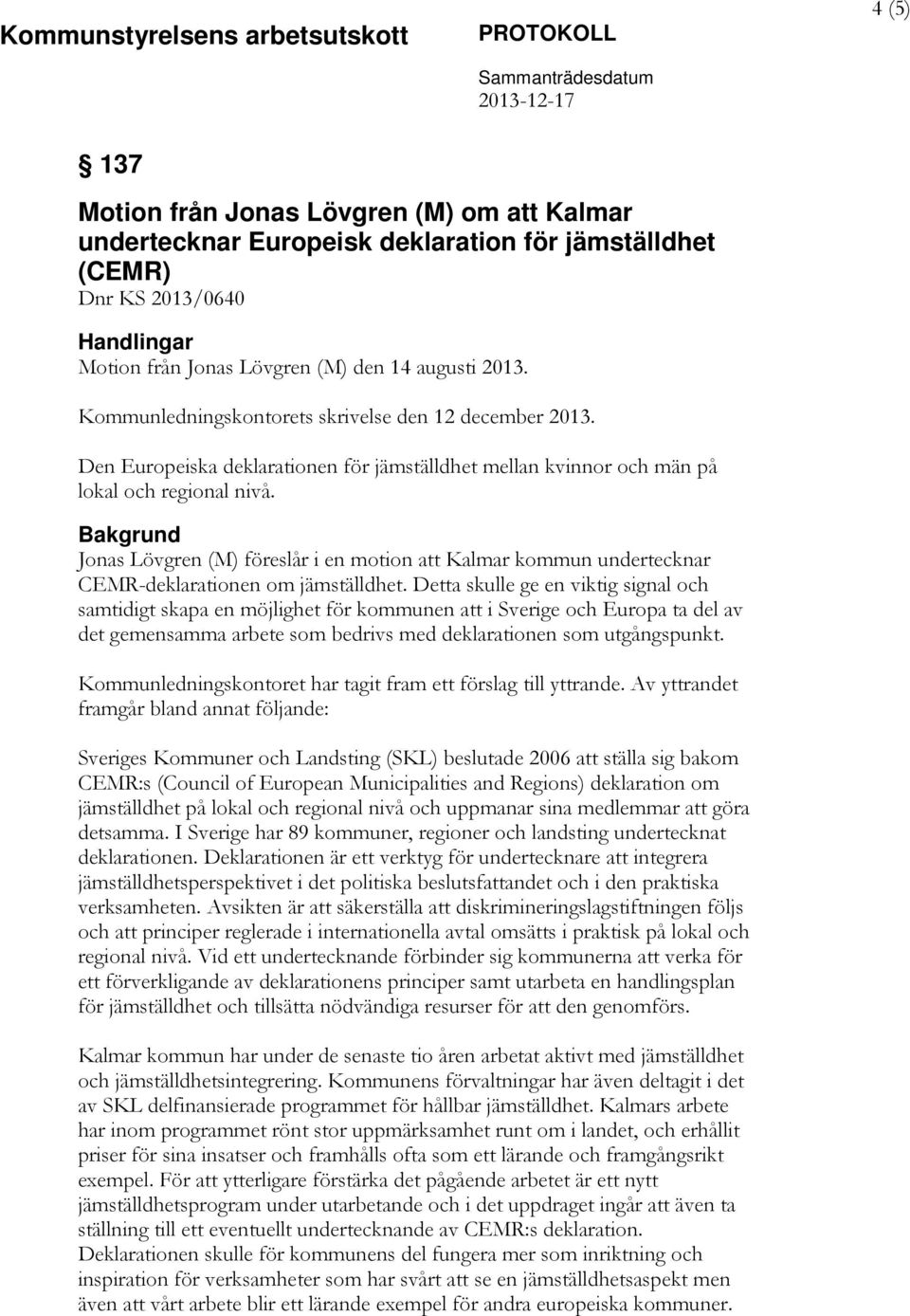 Jonas Lövgren (M) föreslår i en motion att Kalmar kommun undertecknar CEMR-deklarationen om jämställdhet.