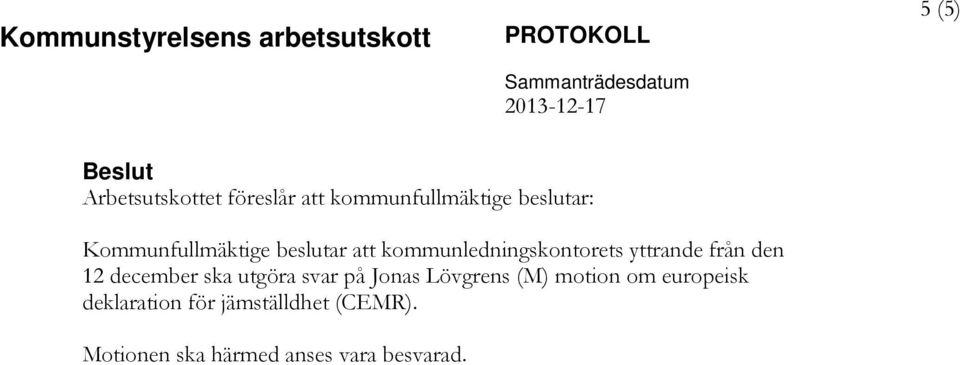 den 12 december ska utgöra svar på Jonas Lövgrens (M) motion om