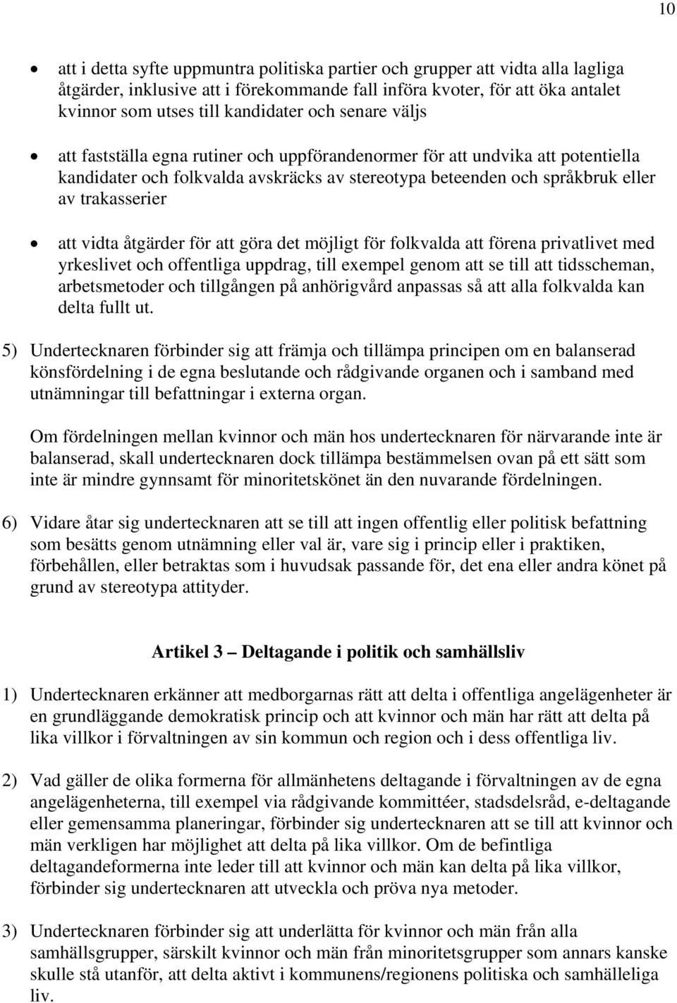 vidta åtgärder för att göra det möjligt för folkvalda att förena privatlivet med yrkeslivet och offentliga uppdrag, till exempel genom att se till att tidsscheman, arbetsmetoder och tillgången på