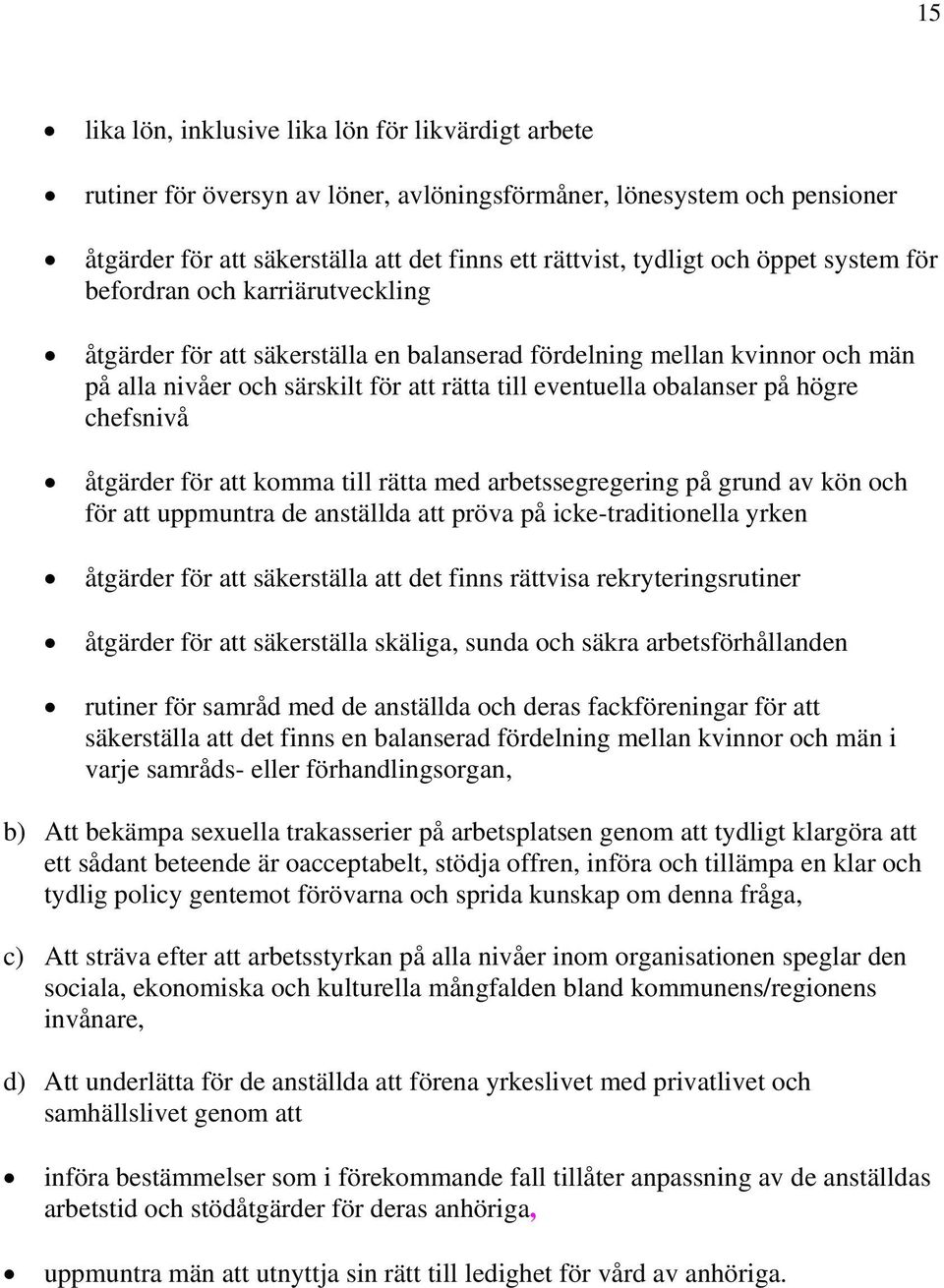 högre chefsnivå åtgärder för att komma till rätta med arbetssegregering på grund av kön och för att uppmuntra de anställda att pröva på icke-traditionella yrken åtgärder för att säkerställa att det