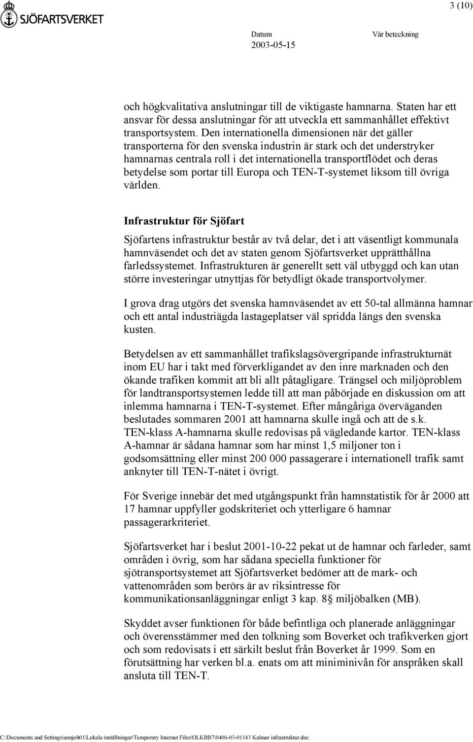 som portar till Europa och TEN-T-systemet liksom till övriga världen.