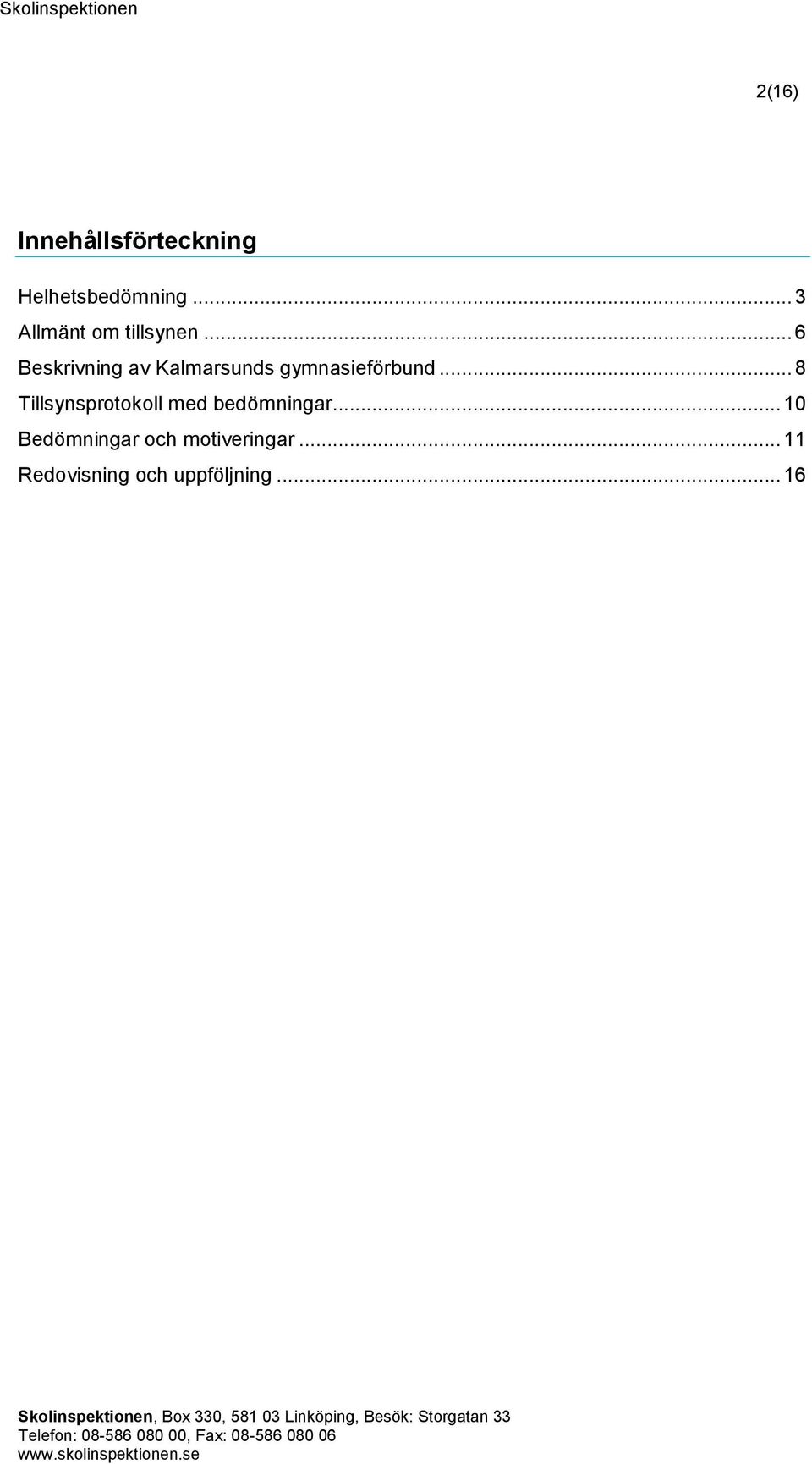 .. 10 Bedömningar och motiveringar... 11 Redovisning och uppföljning.