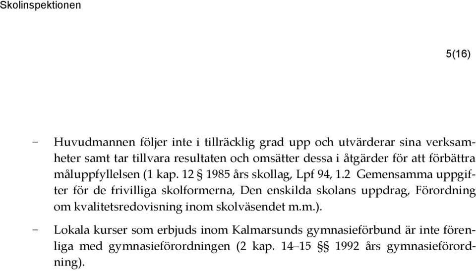 2 Gemensamma uppgifter för de frivilliga skolformerna, Den enskilda skolans uppdrag, Förordning om kvalitetsredovisning inom