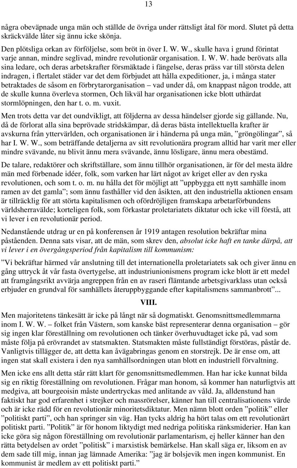 W. hade berövats alla sina ledare, och deras arbetskrafter försmäktade i fängelse, deras präss var till största delen indragen, i flertalet städer var det dem förbjudet att hålla expeditioner, ja, i