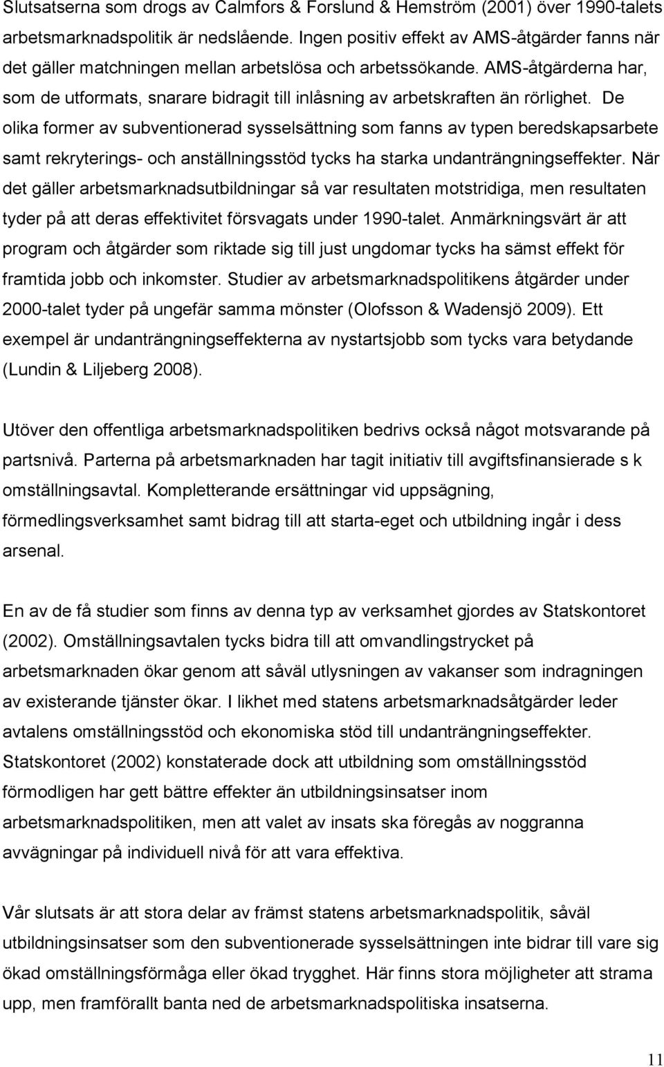 AMS-åtgärderna har, som de utformats, snarare bidragit till inlåsning av arbetskraften än rörlighet.