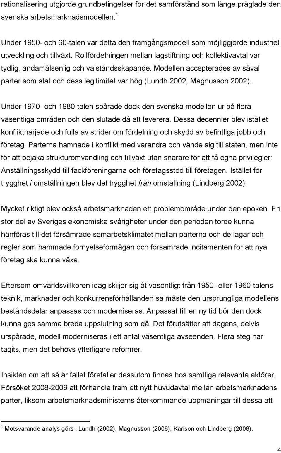 Rollfördelningen mellan lagstiftning och kollektivavtal var tydlig, ändamålsenlig och välståndsskapande.