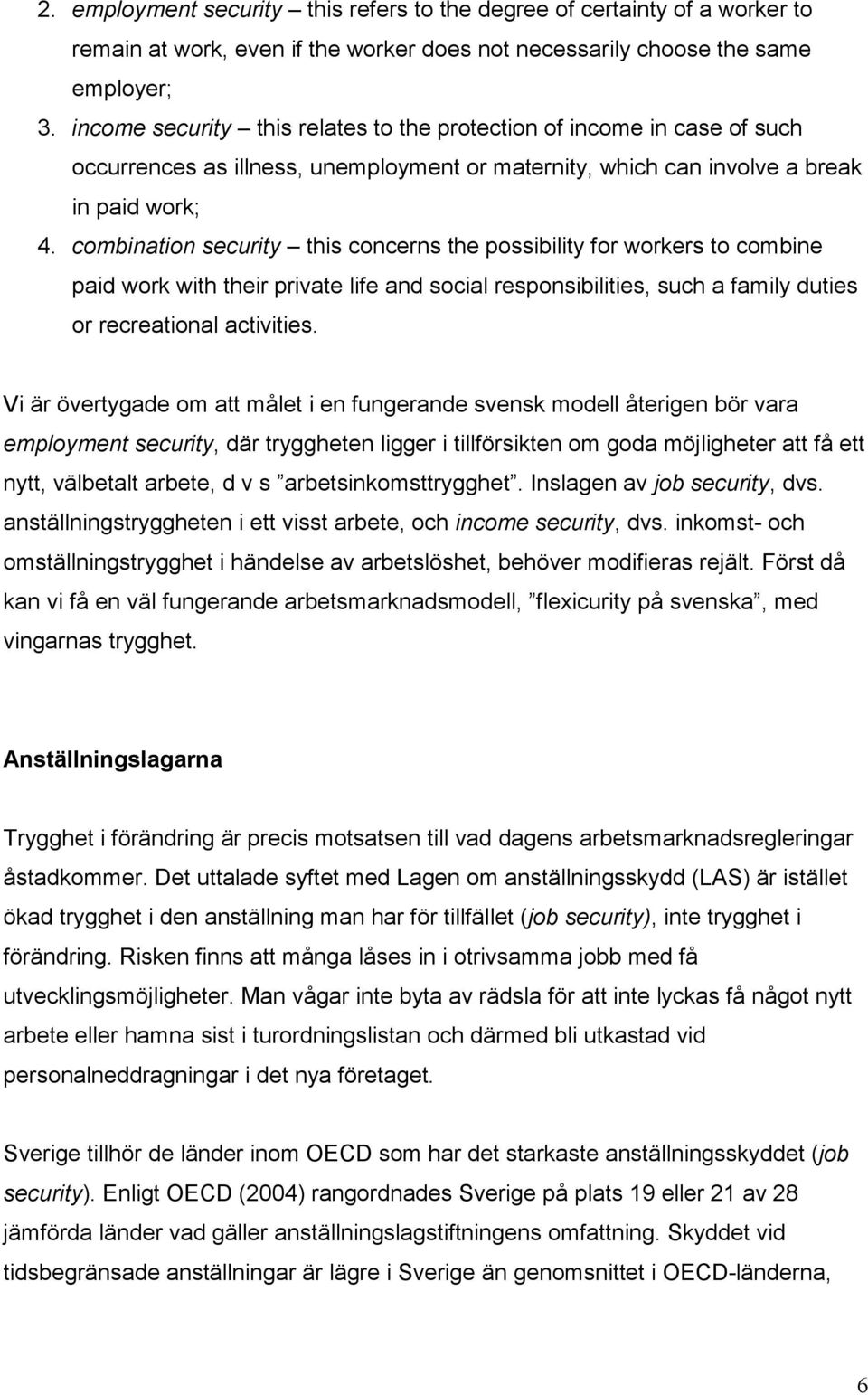 combination security this concerns the possibility for workers to combine paid work with their private life and social responsibilities, such a family duties or recreational activities.