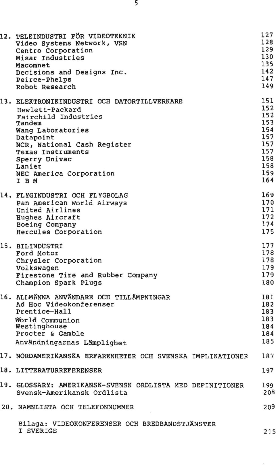 158 Lanier 158 NEC America Corporation 159 IBM 164 14.