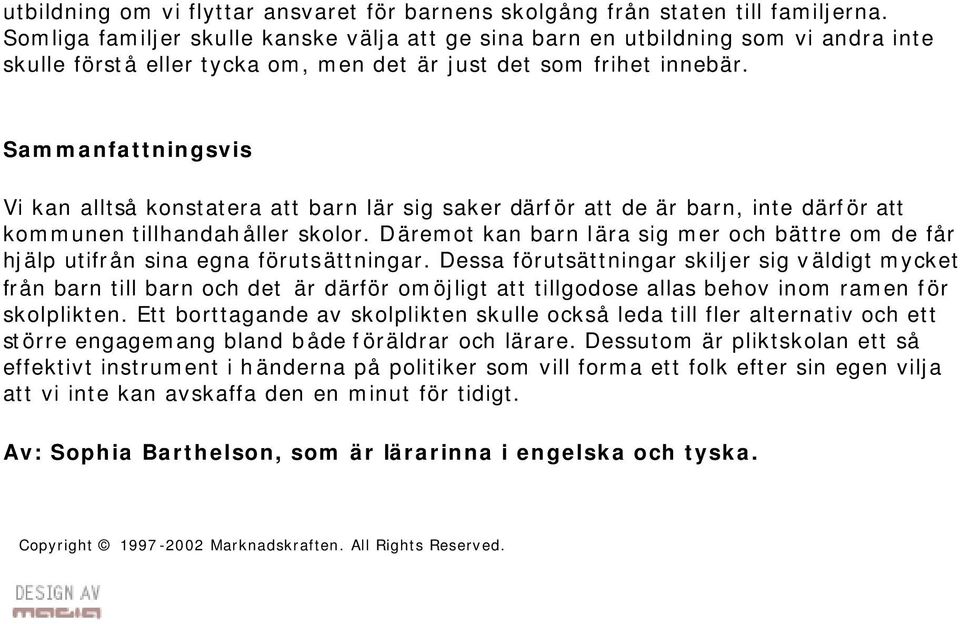 Sammanfattningsvis Vi kan alltså konstatera att barn lär sig saker därför att de är barn, inte därför att kommunen tillhandahåller skolor.