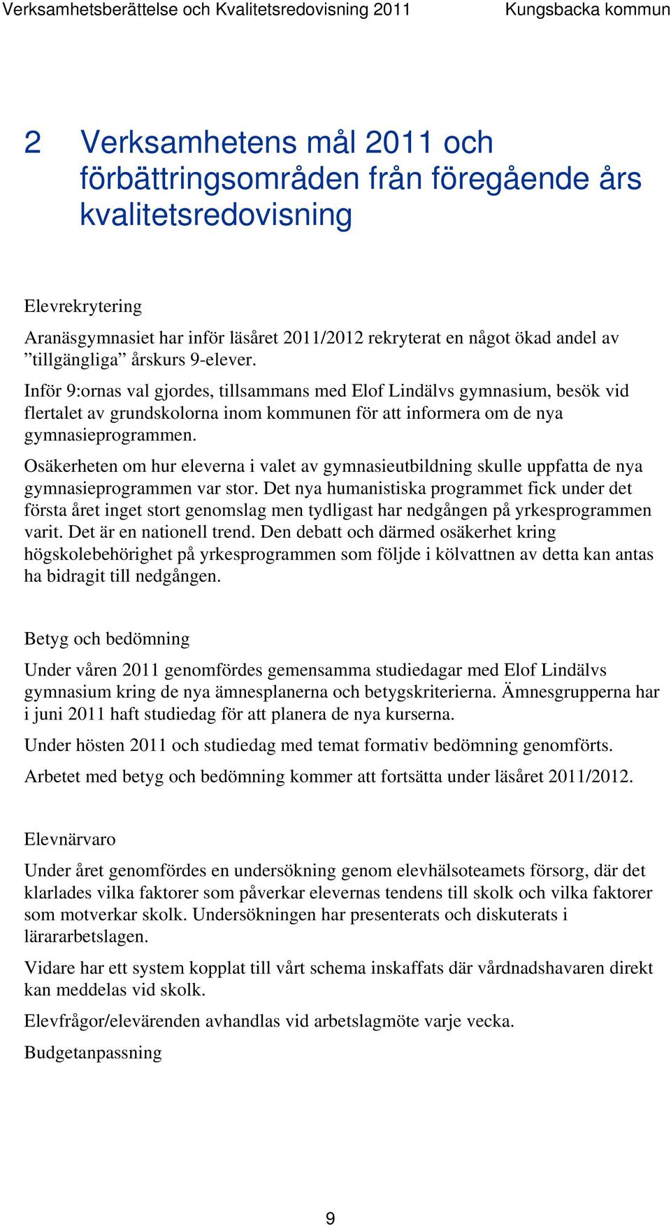 Osäkerheten om hur eleverna i valet av gymnasieutbildning skulle uppfatta de nya gymnasieprogrammen var stor.