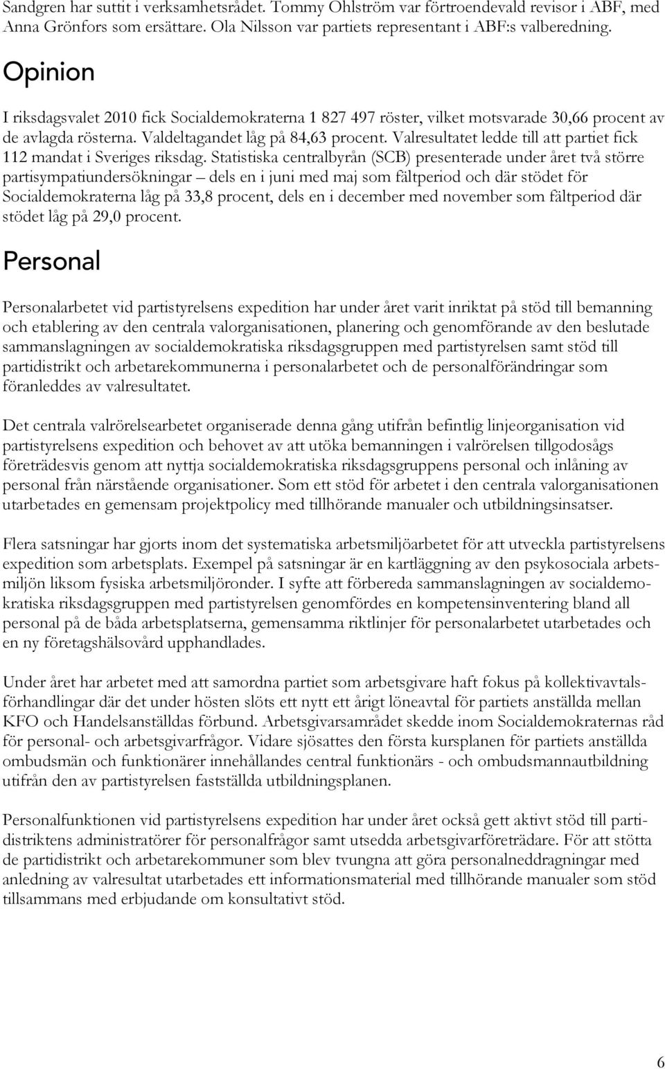 Valresultatet ledde till att partiet fick 112 mandat i Sveriges riksdag.