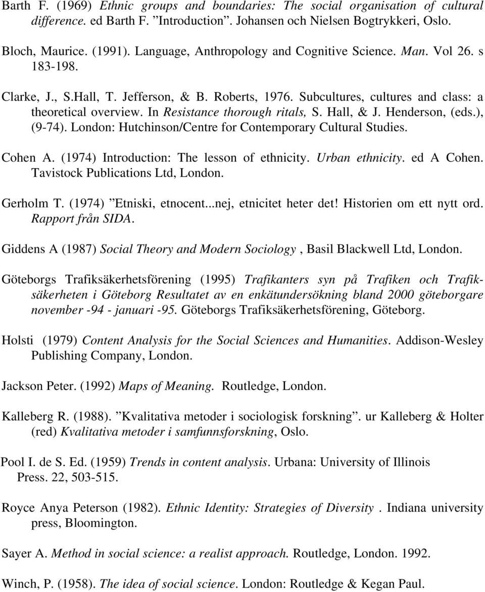 In Resistance thorough ritals, S. Hall, & J. Henderson, (eds.), (9-74). London: Hutchinson/Centre for Contemporary Cultural Studies. Cohen A. (1974) Introduction: The lesson of ethnicity.