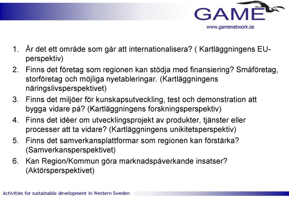 Finns det miljöer för kunskapsutveckling, test och demonstration att bygga vidare på? (Kartläggningens forskningsperspektiv) 4.