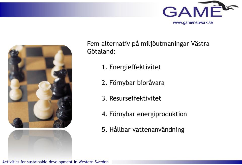 Förnybar bioråvara 3. Resurseffektivitet 4.