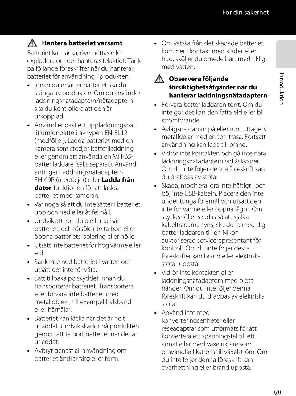 Om du använder laddningsnätadaptern/nätadaptern ska du kontrollera att den är urkopplad. Använd endast ett uppladdningsbart litiumjonbatteri av typen EN-EL12 (medföljer).