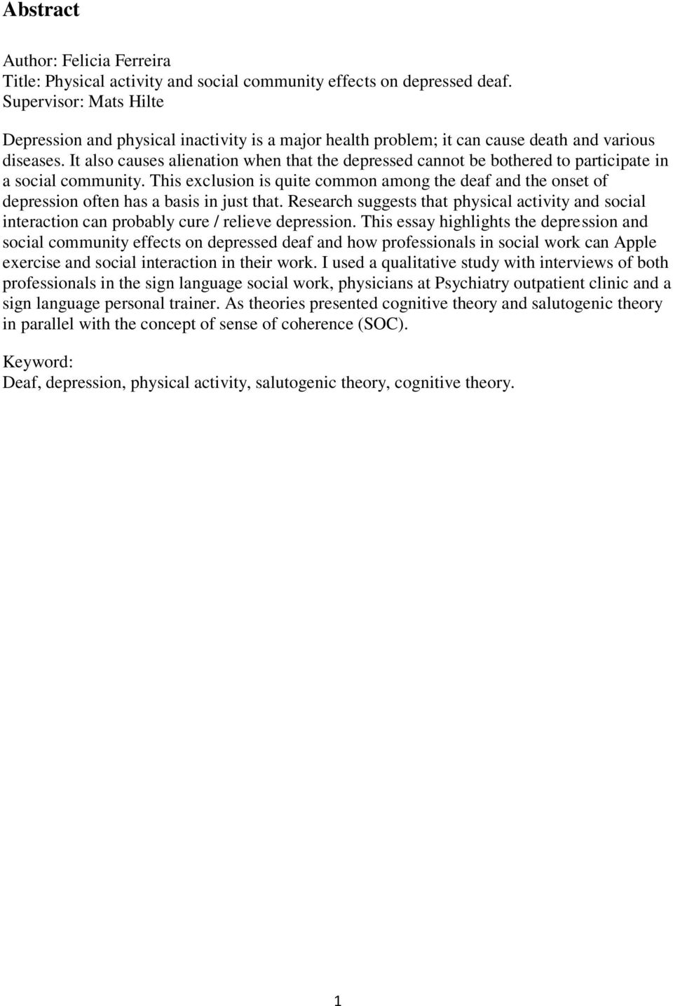 It also causes alienation when that the depressed cannot be bothered to participate in a social community.