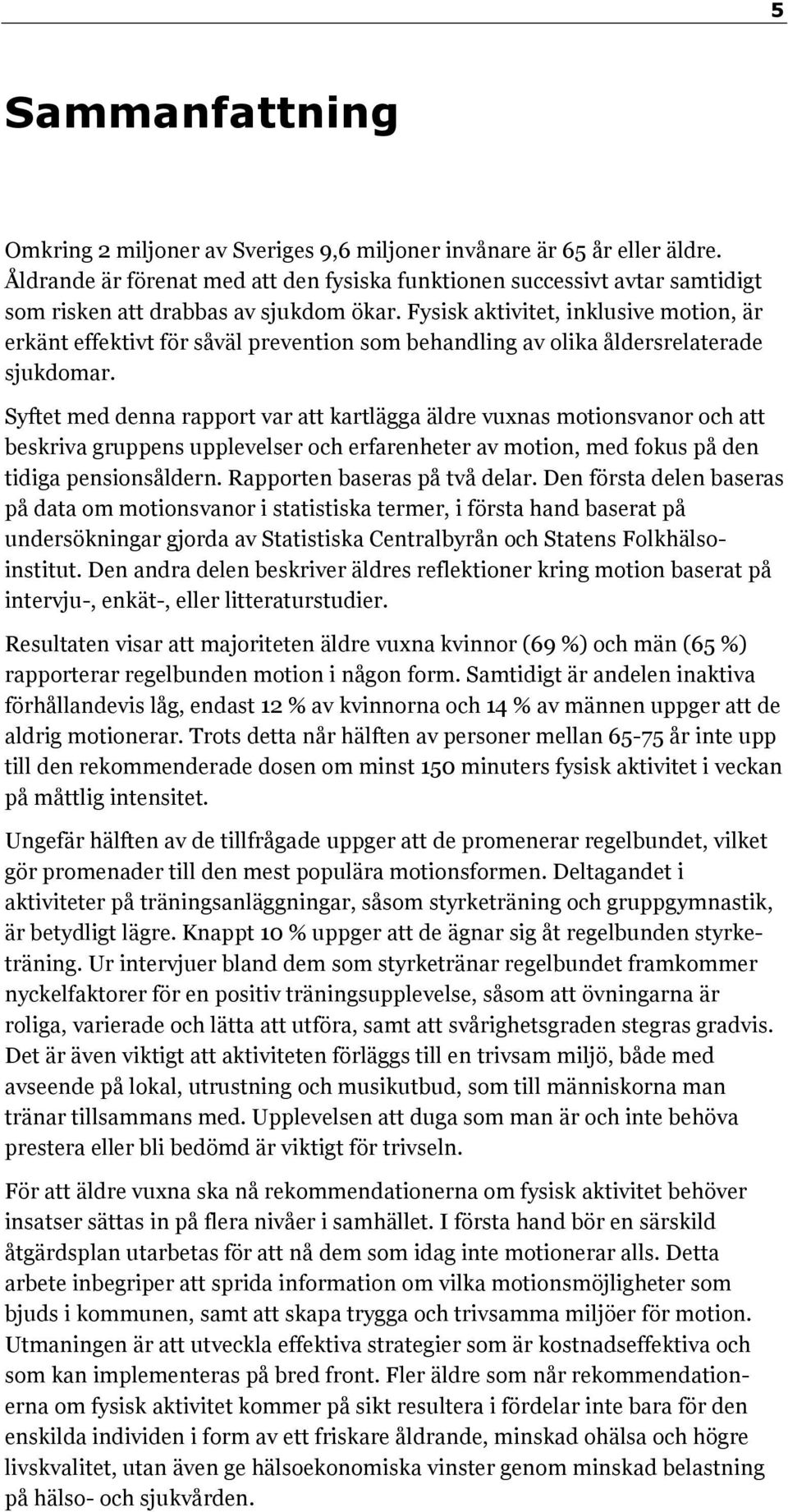 Fysisk aktivitet, inklusive motion, är erkänt effektivt för såväl prevention som behandling av olika åldersrelaterade sjukdomar.