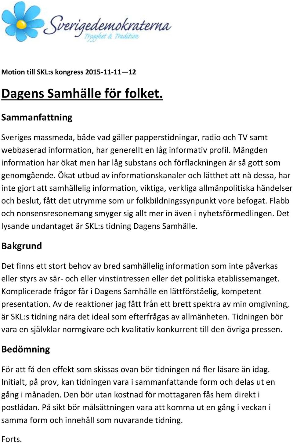 Mängden information har ökat men har låg substans och förflackningen är så gott som genomgående.