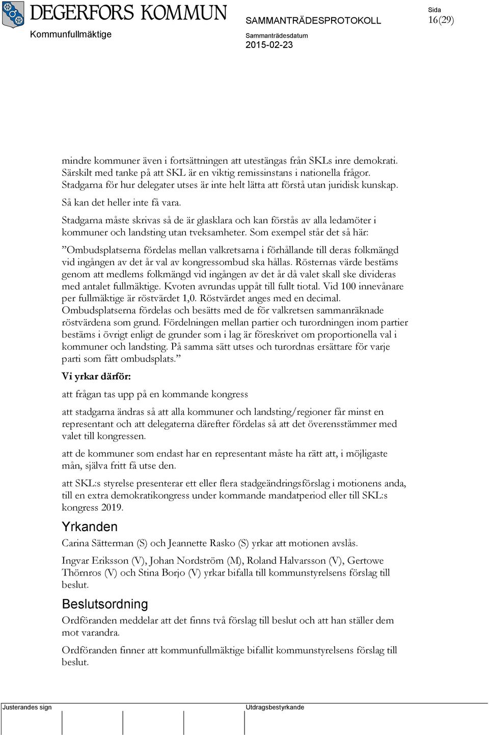 Stadgarna måste skrivas så de är glasklara och kan förstås av alla ledamöter i kommuner och landsting utan tveksamheter.