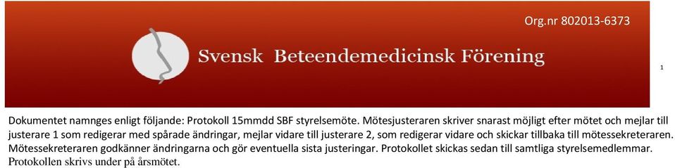 ändringar, mejlar vidare till justerare 2, som redigerar vidare och skickar tillbaka till mötessekreteraren.