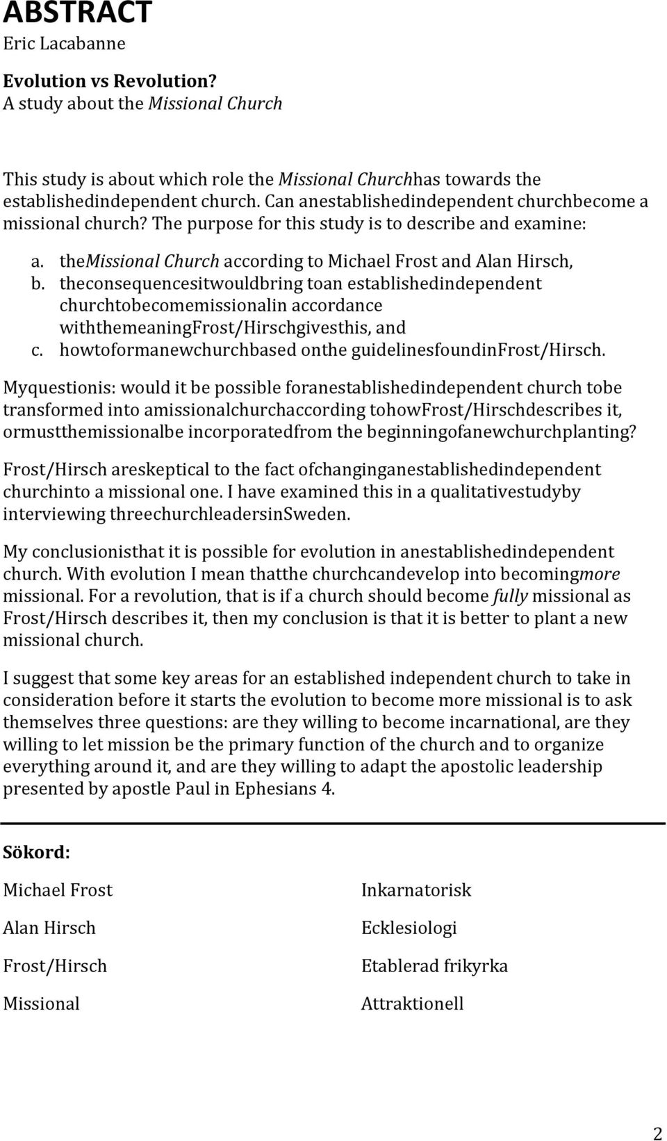 theconsequencesitwouldbring toan establishedindependent churchtobecomemissionalin accordance withthemeaningfrost/hirschgivesthis, and c. howtoformanewchurchbased onthe guidelinesfoundinfrost/hirsch.