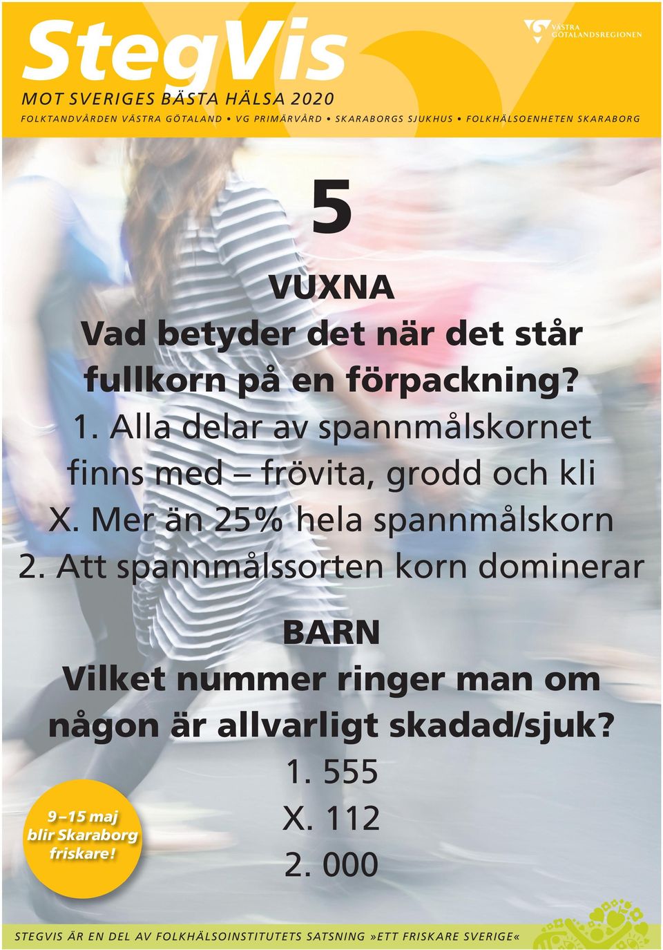 Mer än 25% hela spannmålskorn 2.