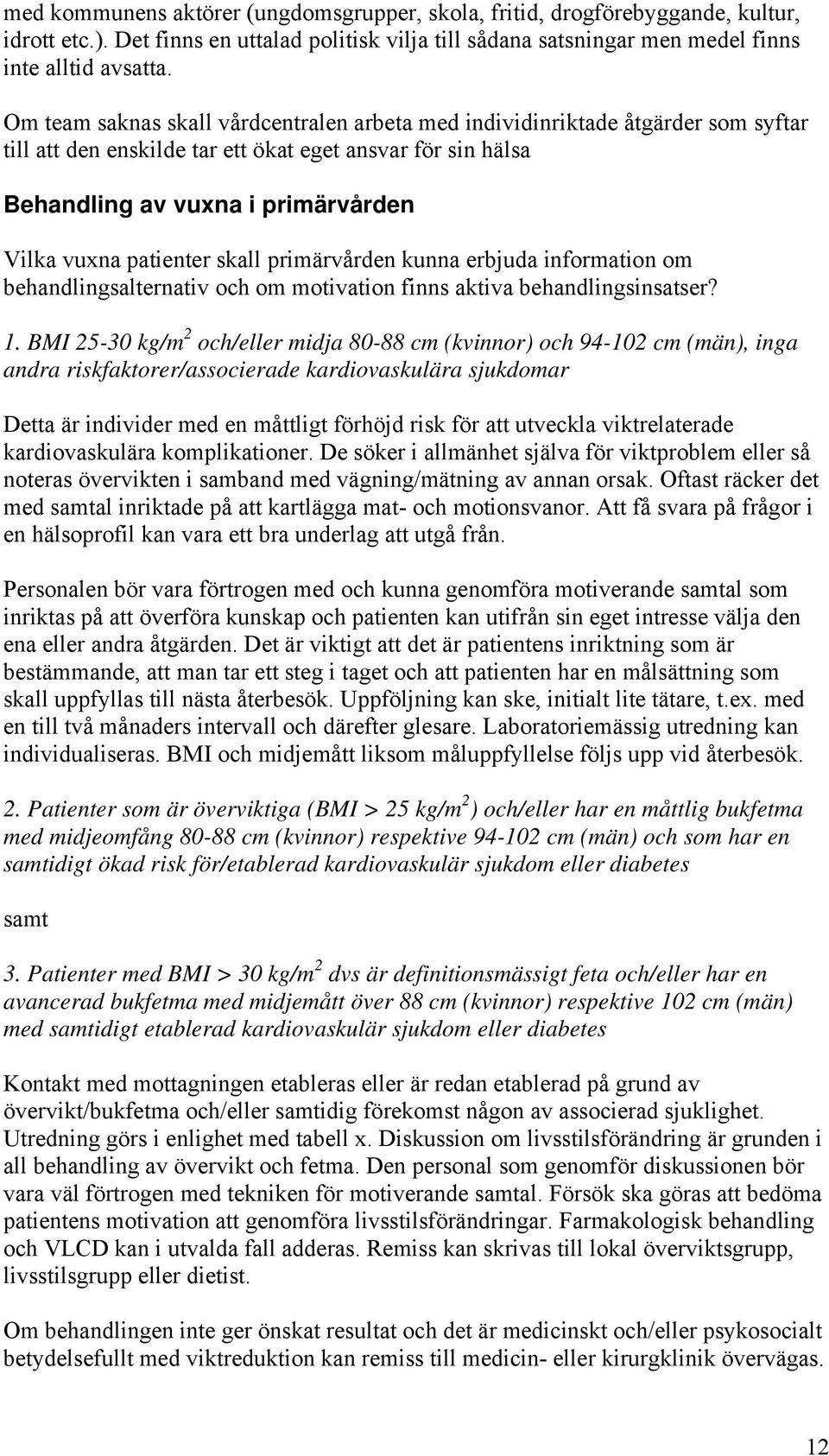 patienter skall primärvården kunna erbjuda information om behandlingsalternativ och om motivation finns aktiva behandlingsinsatser? 1.