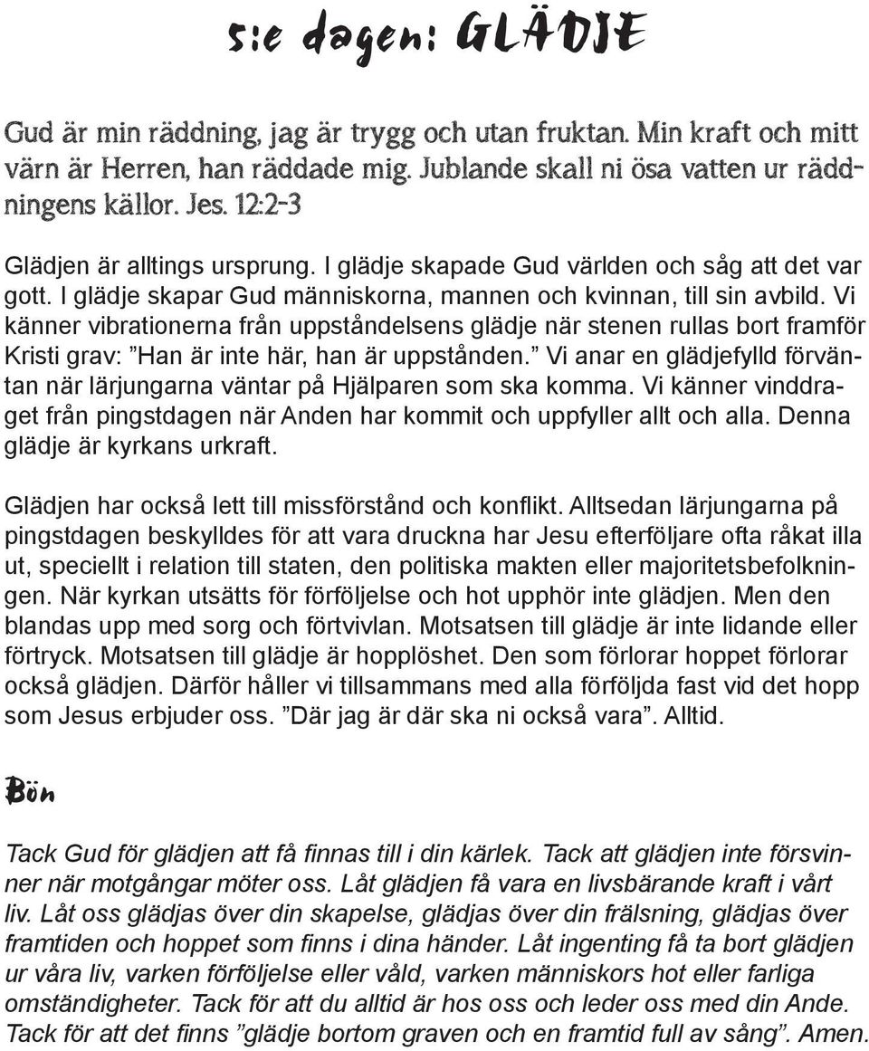 Vi känner vibrationerna från uppståndelsens glädje när stenen rullas bort framför Kristi grav: Han är inte här, han är uppstånden.