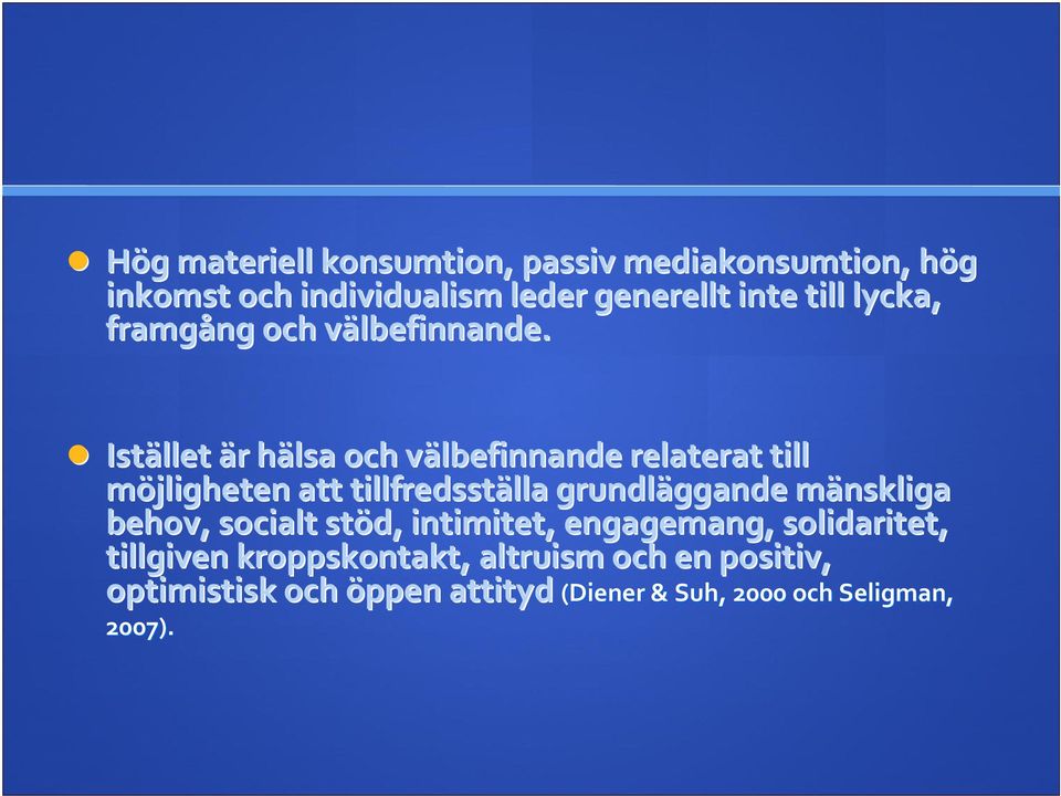 v Istället är r hälsa h och välbefinnande v relaterat till möjligheten att tillfredsställa lla grundläggande