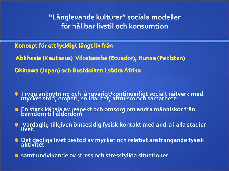 solidaritet, altruism och samarbete. En stark känsla k av respekt och omsorg om andra människor m från barndom till ålderdom.