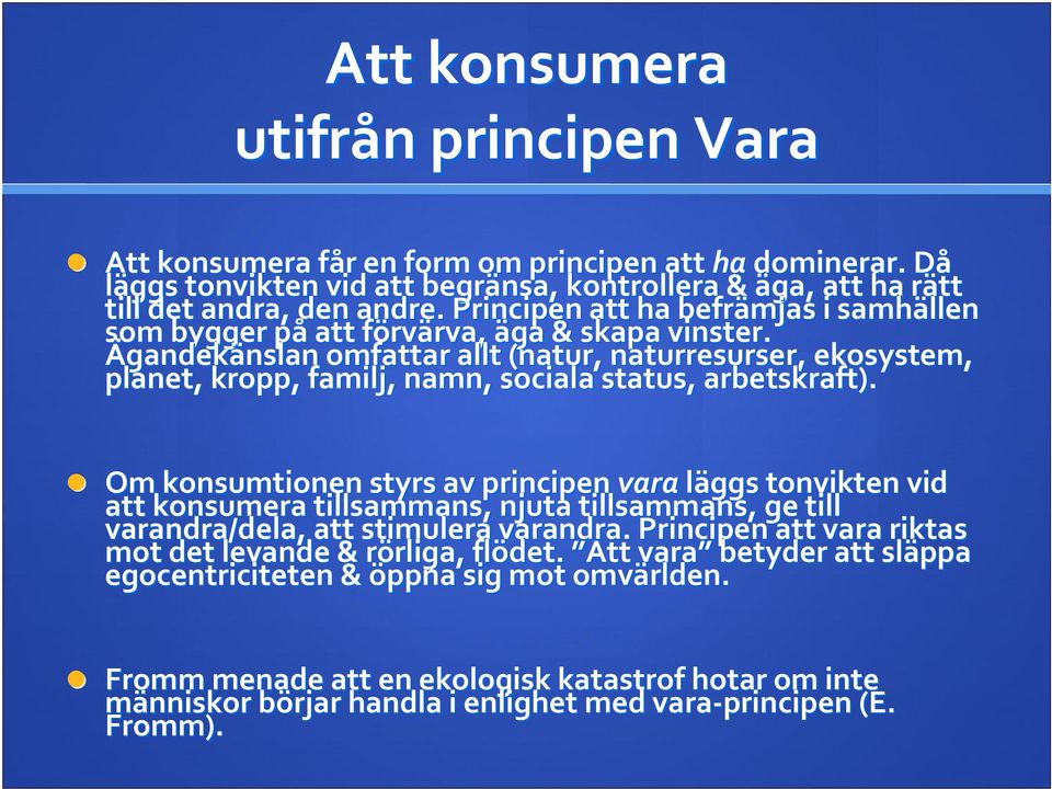 Ägandekänslan nslan omfattar allt (natur, naturresurser, ekosystem, planet, kropp, familj, namn, sociala status, arbetskraft).