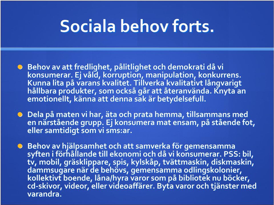 Dela påp maten vi har, äta och prata hemma, tillsammans med en närstn rstående grupp. Ej konsumera mat ensam, påp stående fot, eller samtidigt som vi sms:ar.