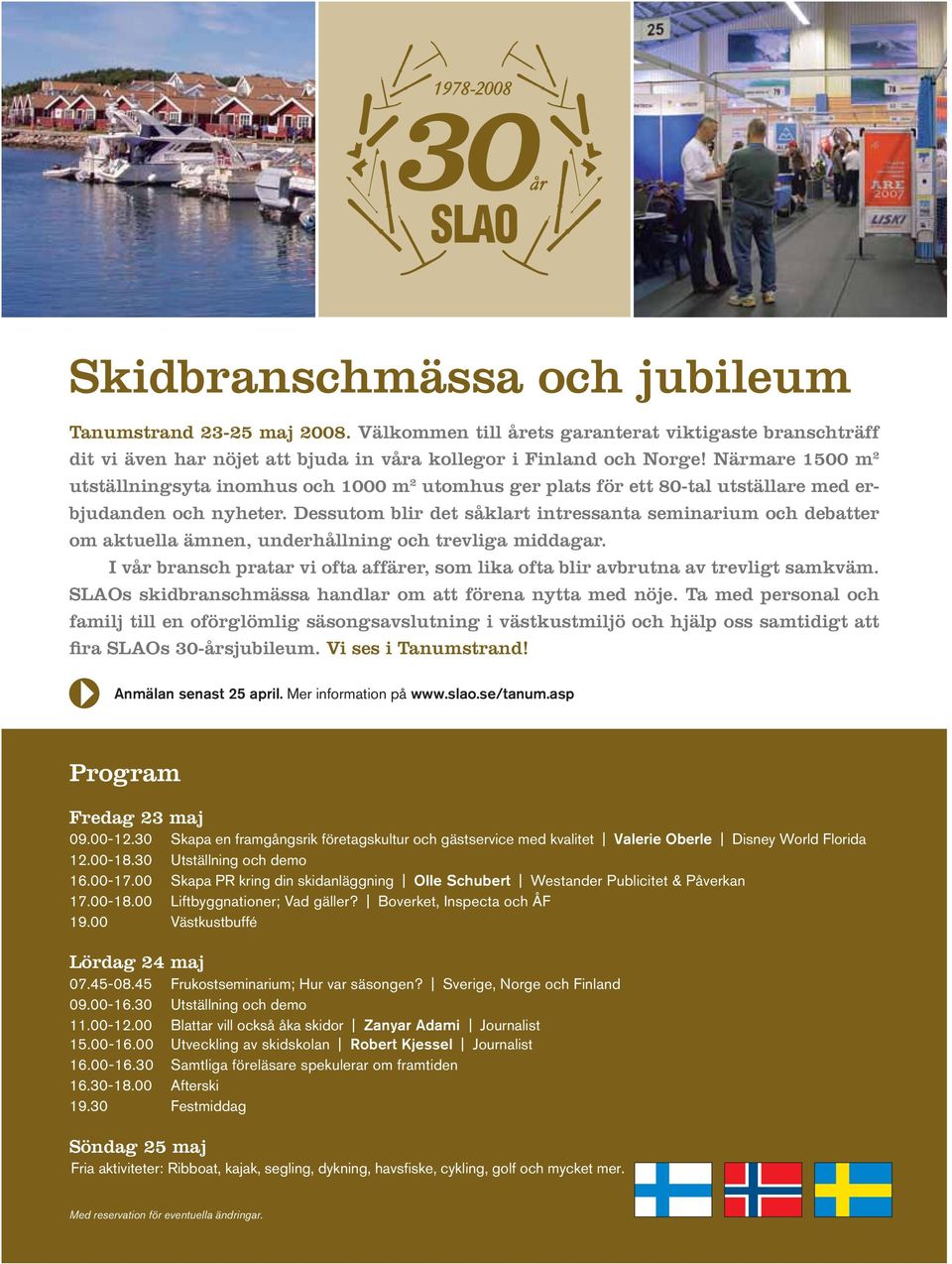 Dessutom blir det såklart intressanta seminarium och debatter om aktuella ämnen, underhållning och trevliga middagar.