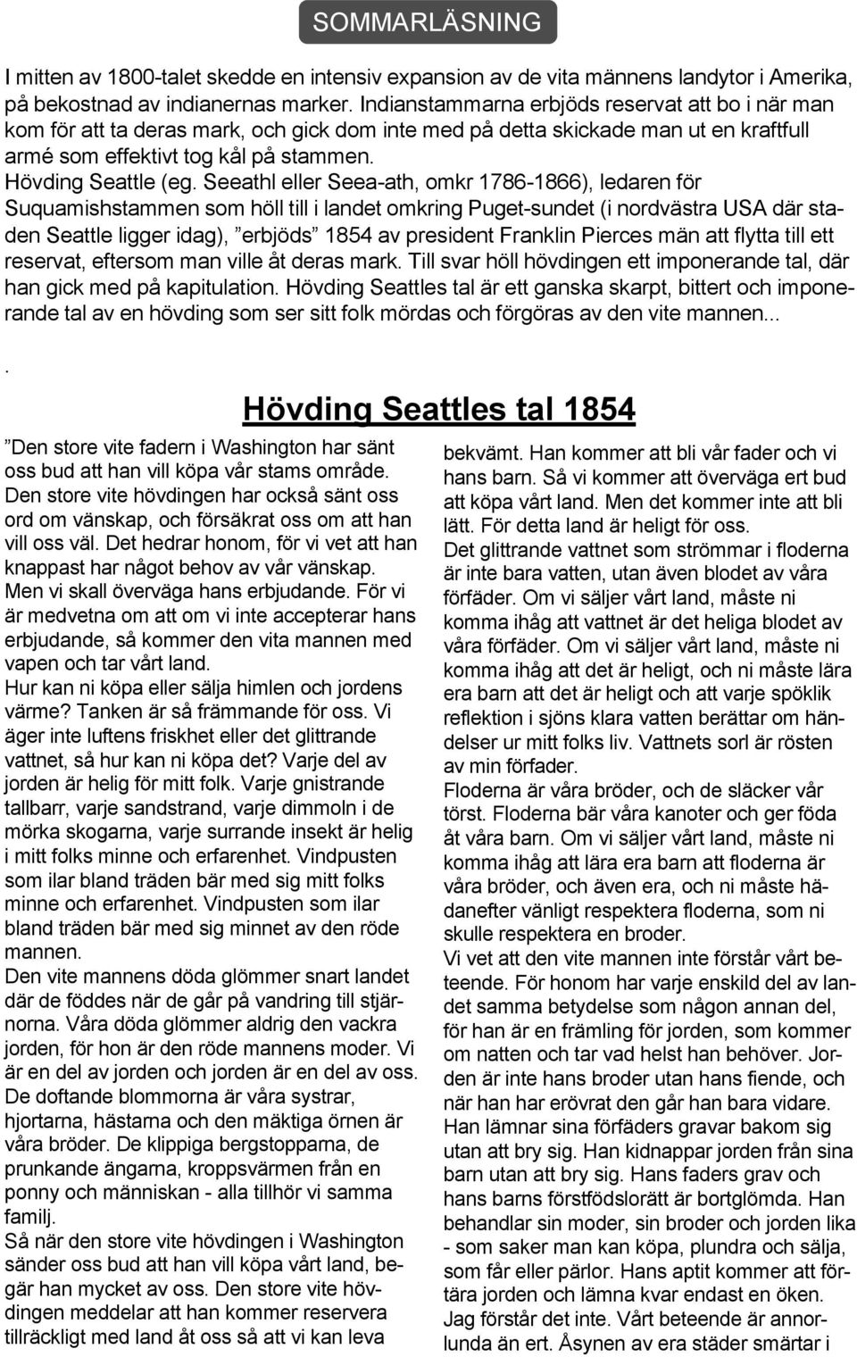 Seeathl eller Seea-ath, omkr 1786-1866), ledaren för Suquamishstammen som höll till i landet omkring Puget-sundet (i nordvästra USA där staden Seattle ligger idag), erbjöds 1854 av president Franklin