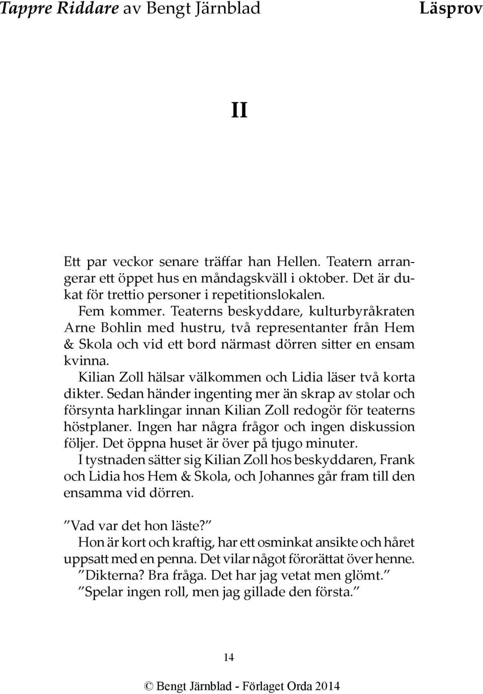 Kilian Zoll hälsar välkommen och Lidia läser två korta dikter. Sedan händer ingenting mer än skrap av stolar och försynta harklingar innan Kilian Zoll redogör för teaterns höstplaner.