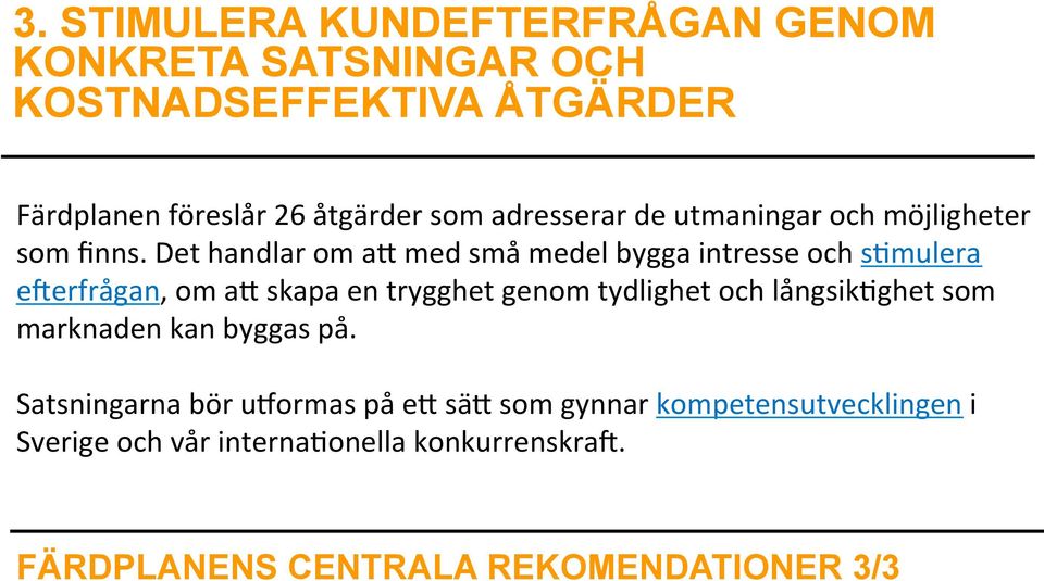 Det handlar om a[ med små medel bygga intresse och s1mulera e_erfrågan, om a[ skapa en trygghet genom tydlighet och