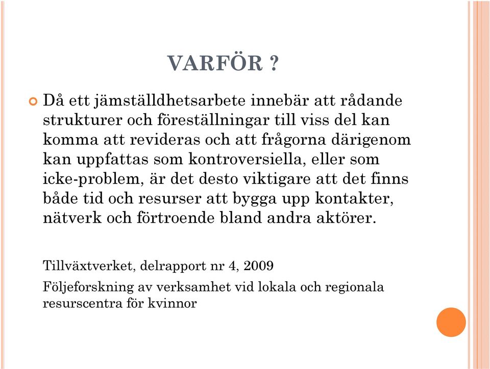 revideras och att frågorna därigenom kan uppfattas som kontroversiella, eller som icke-problem, är det desto