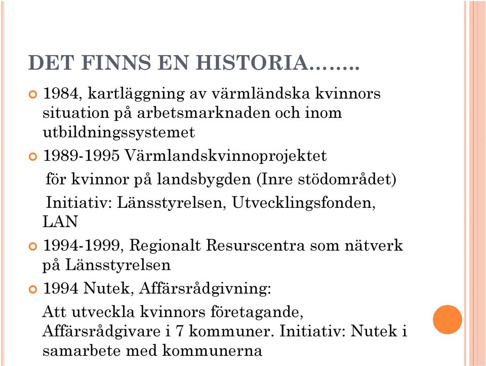 Värmlandskvinnoprojektet för kvinnor på landsbygden (Inre stödområdet) Initiativ: Länsstyrelsen,